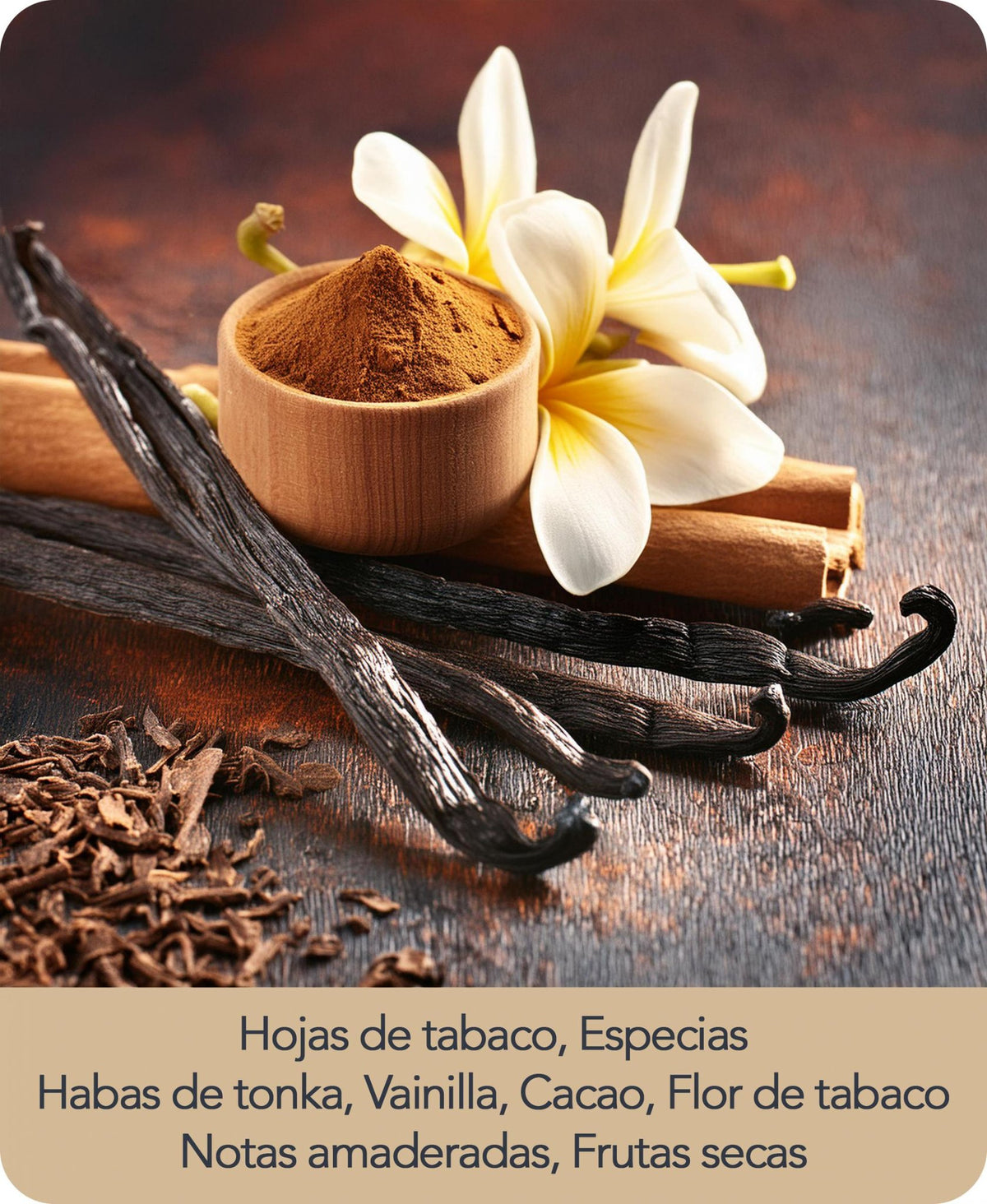Αρωματικές νότες Tobacco Vanilla — φύλλα καπνού, μπαχαρικά, fava tonka, βανίλια, κακάο, άνθος καπνού, ξυλώδεις νότες και αποξηραμένα φρούτα